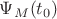 $\Psi_M(t_0)$