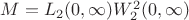 $M = L_2(0,\infty) \intersect W^2_2(0,\infty)$