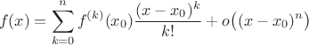 $$f(x)=\sum_{k=0}^nf^{(k)}(x_0)\frac{(x-x_0)^k}{k!}+o\bigl((x-x_0)^n\bigr)$$