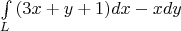 $\[
\int\limits_L {(3x + y + 1)} dx - xdy
\]$