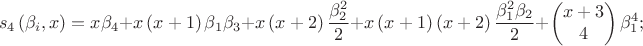 $${{s}_{4}}\left( {{\beta }_{i}},x \right)=x{{\beta }_{4}}+x\left( x+1 \right){{\beta }_{1}}{{\beta }_{3}}+x\left( x+2 \right)\frac{\beta _{2}^{2}}{2}+
x\left( x+1 \right)\left( x+2 \right)\frac{\beta _{1}^{2}{{\beta }_{2}}}{2}+\left( \begin{matrix}
   x+3  \\
   4  \\
\end{matrix} \right)\beta _{1}^{4};$$