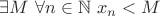 $\exists M \ \forall n\in\mathbb{N}\ x_n < M $