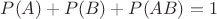 $P(A)+P(B)+P(AB)=1$