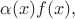 $\alpha(x)f(x),$