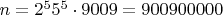 $n=2^5 5^5 \cdot 9009 = 900 900 000$