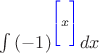 $ \int {(-1)^{\color{blue}\left[{\color{black} x}\vphantom{\displaystyle\int}\right]} dx} $