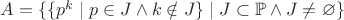 $A = \{ \{p^k \mid p \in J \land k \notin J\} \mid J \subset \mathbb P \land J \neq \varnothing\}$