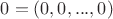$0=(0,0,...,0)$
