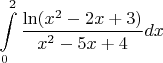 $\displaystyle\int\limits_{0}^{2}\dfrac{\ln(x^2-2x+3)}{x^2-5x+4}dx$