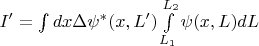 $I' = \int dx \Delta \psi^{*}(x,L' ) \int\limits_{L_1}^{L_2} \psi(x,L) dL$
