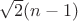 $\sqrt{2}(n-1)$ $\sqrt{2}(n-1)$