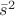 $ \bar{s}^2 $