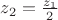 $z_2=\frac {z_1} 2$