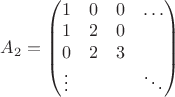 $A_2=\left( \begin{matrix} 1&0&0&\ldots\\1&2&0& \\0&2&3& \\ \vdots& & &\ddots  \end{matrix} \right)$