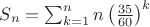 $S_n=\sum_{k=1}^{n} n \left( \frac{35}{60} \right)^k$