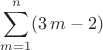 $\displaystyle \sum_{m=1}^{n}(3\,m-2)$