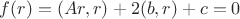 $f(r)=(Ar,r)+2(b,r)+c=0$