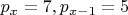 $p_x=7,p_{x-1}=5$