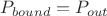 $P_{bound} = P_{out}$