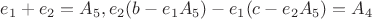 $e_1+e_2=A_5,e_2(b-e_1A_5)-e_1(c-e_2A_5)=A_4$