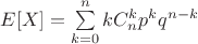 $E[X]=\sum\limits_{k=0}^n k C_n^k p^k q^{n-k}$