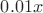 $0.01 x$