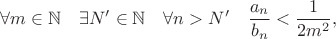 $$\forall m\in\mathbb{N} \quad \exists N'\in \mathbb{N} \quad \forall n > N'  \quad \frac{a_n}{b_n}<\frac{1}{2m^2},$$