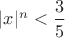 $|x|^n<\dfrac 3 5$