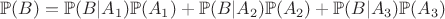 $\mathbb P(B) = \mathbb P(B|A_1) \mathbb P(A_1) + \mathbb P(B|A_2) \mathbb P(A_2) + \mathbb P(B|A_3) \mathbb P(A_3)$
