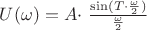$U(\omega)=A$\cdot$ $\frac{\sin(T\cdot\frac{\omega}{2})}{\frac{\omega}{2}}$