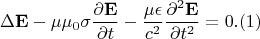 $$\Delta\mathbf{E}-\mu \mu_0 \sigma \dfrac{\partial \mathbf{E}}{\partial t}-\dfrac{\mu \epsilon}{c^2}\dfrac{\partial^2 \mathbf{E}}{\partial t^2} =0. (1)$$