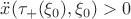 $\ddot x(\tau_+(\xi_0),\xi_0)> 0$