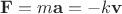 $\mathbf F=m\mathbf a=-k\mathbf v$