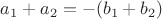 $a_1+a_2=-(b_1+b_2)$