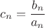 $$c_n=\frac{b_n}{a_n}$$