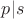 $p|s$
