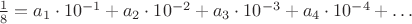 $\frac 18 = a_1\cdot 10^{-1}+a_2\cdot 10^{-2}+a_3\cdot 10^{-3}+a_4\cdot 10^{-4}+\ldots$