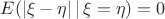 $E(|\xi-\eta|\,|\,\xi=\eta)=0$