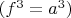 $(f^3=a^3)$