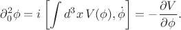 $$\partial_0^2\phi=i\left[\int d^3x\,V(\phi), \dot\phi\right]=-\frac{\partial V}{\partial\phi}.$$
