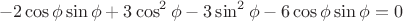 $$-2\cos\phi\sin\phi+3\cos^2\phi-3\sin^2\phi-6\cos\phi\sin\phi=0$$