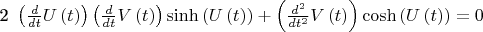 2\, \left( {\frac {d}{dt}}U \left( t \right)  \right)  \left( {\frac {
d}{dt}}V \left( t \right)  \right) \sinh \left( U \left( t \right) 
 \right) + \left( {\frac {d^{2}}{d{t}^{2}}}V \left( t \right) 
 \right) \cosh \left( U \left( t \right)  \right) =0