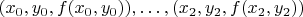 $(x_0, y_0, f(x_0, y_0)), \ldots, (x_2, y_2, f(x_2, y_2))$