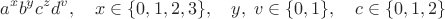 $$a^xb^yc^zd^v,\quad x\in\{0,1,2,3\},\quad y,\;v\in\{0,1\},\quad c\in\{0,1,2\}$$ $$a^xb^yc^zd^v,\quad x\in\{0,1,2,3\},\quad y,\;v\in\{0,1\},\quad c\in\{0,1,2\}$$