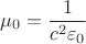 $$
\mu_0=\frac{1}{c^2\varepsilon_0}
$$