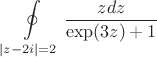$$\oint\limits_{\left\lvert z-2i\right\rvert=2}\frac{zdz}{\exp(3z)+1}$$
