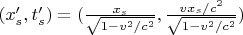 $(x_s' , t_s' ) = (\frac{x_s}{\sqrt{1-v^2/c^2}} , \frac{vx_s/c^2}{\sqrt{1-v^2/c^2}})$
