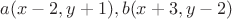 $a(x-2,y+1) , b(x+3,y-2)$