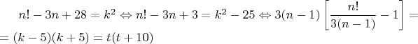 $n! - 3n + 28 = k^2\Leftrightarrow n! - 3n +3=k^2-25\Leftrightarrow3(n-1)\left[\dfrac{n!}{3(n-1)}-1\right]=\\=(k-5)(k+5)=t(t+10)$