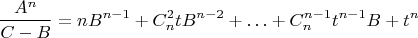 $$\frac{A^n}{C-B}=nB^{n-1}+C_n^2tB^{n-2}+\ldots+C_n^{n-1}t^{n-1}B+t^n$$